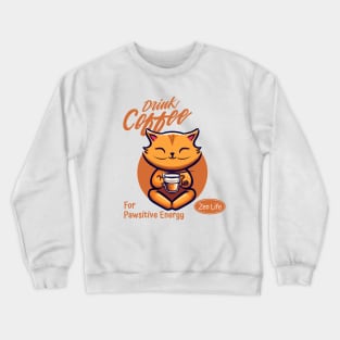 Drink Coffee For Pawsitive Energy Cat Zen Life Crewneck Sweatshirt